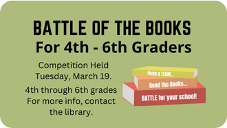 Battle of The Books for 4th - 6th graders. Register at the Library.